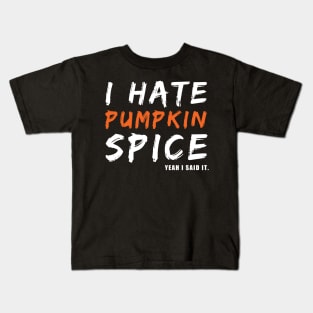 I Hate Pumpkin Spice Yeah I Said It Funny Halloween Gift Kids T-Shirt